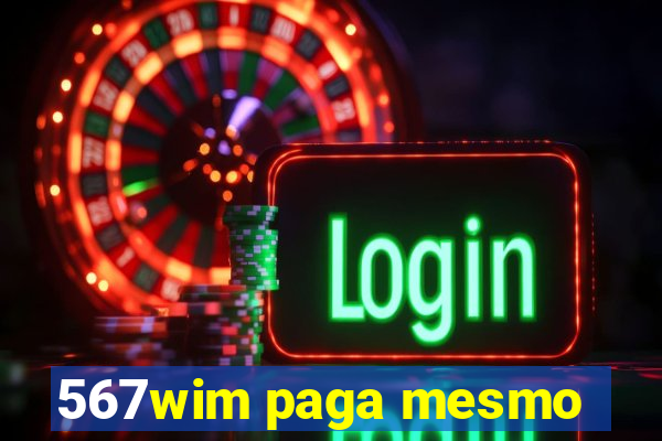 567wim paga mesmo